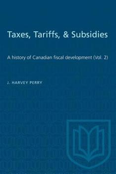 Paperback Taxes, Tariffs, & Subsidies: A history of Canadian fiscal development (Vol. 2) Book