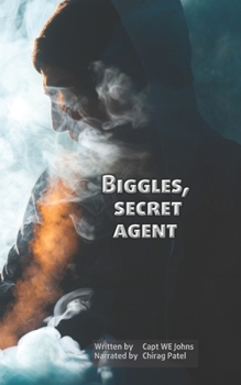 Biggles, Secret Agent (illustrated): Only one man can save the Empire (The Illustrated Biggles, the Classic British Hero) - Book #19 of the Biggles