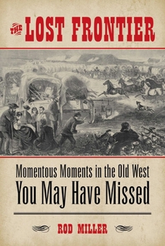 Paperback Lost Frontier: Momentous Moments in the Old West You May Have Missed Book