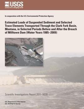 Estimated Loads of Suspended Sediment and Selected Trace Elements Transported Through the Clark Fork Basin, Montana, in Selected Periods Before and After the Breach of Milltown Dam (Water Years 1985?2