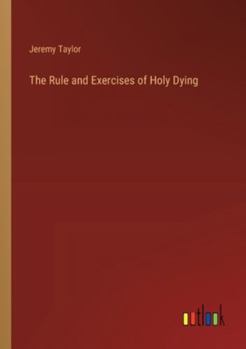 Paperback The Rule and Exercises of Holy Dying Book