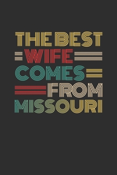 The Best Wife Comes From Missouri: Weekly 100 page 6 x 9 Dated Calendar Planner and Notebook For 2019-2020 Academic Year Retro Wedding Anniversary notebook for Her to jot down ideas and notes