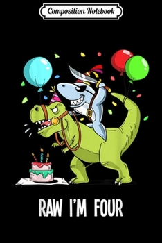 Composition Notebook: Kids Dinosaur 4th Birthday Gif Raw Im Four 4 Year Old Journal/Notebook Blank Lined Ruled 6x9 100 Pages