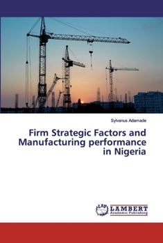 Paperback Firm Strategic Factors and Manufacturing performance in Nigeria Book