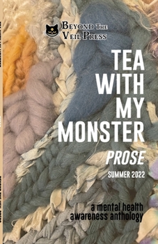 Paperback Tea With My Monster - Prose (Contributor Edition): A Mental Health Awareness Anthology Book