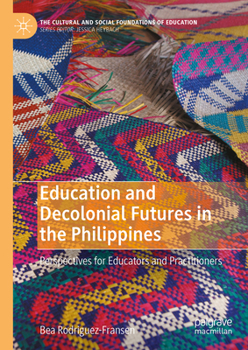 Education and Decolonial Futures in the Philippines: Perspectives for Educators and Practitioners (The Cultural and Social Foundations of Education)
