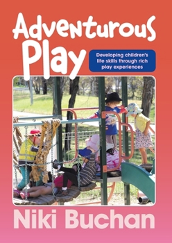 Paperback Adventurous Play: Developing children's life skills through rich play experiences Book