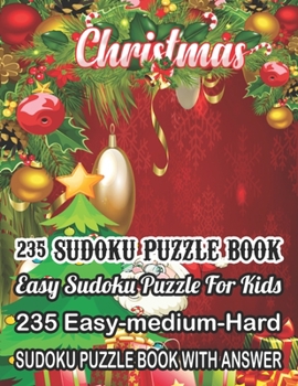 Paperback Christmas 235 Sudoku Puzzle Book Easy Sudoku Puzzle For Kids: 235 Easy-Medium-Hard Sudoku Puzzle Book With Answer [Large Print] Book