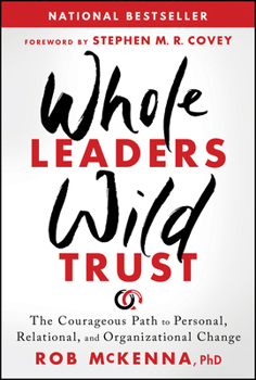 Hardcover Whole Leaders, Wild Trust: The Courageous Path to Personal, Relational, and Organizational Change Book