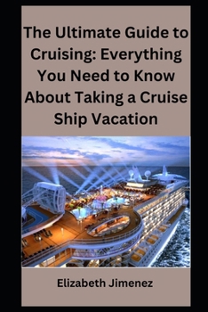 Paperback The Ultimate Guide to Cruising: Everything You Need to Know About Taking a Cruise Ship Vacation Book