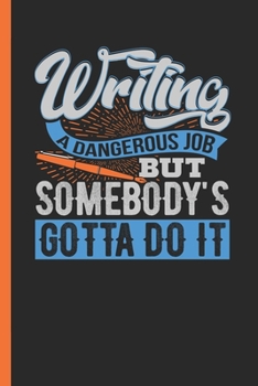 Paperback Writing A Dangerous Job But Somebody's Gotta Do It: Undated Weekly Planner Book Gift for Journalists, Authors & Writers To Track Tasks & To-Dos Book