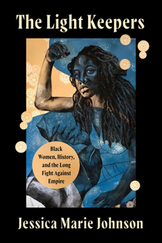 Hardcover The Light Keepers: Black Women, History, and the Long Fight Against Empire Book