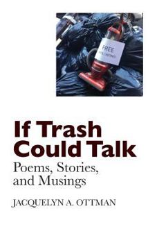 Paperback If Trash Could Talk: Poems, Stories, and Musings Book