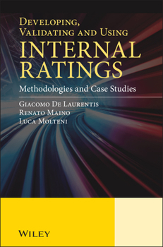 Hardcover Developing, Validating and Using Internal Ratings: Methodologies and Case Studies Book