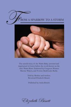 Paperback From a Sparrow to a Storm: The untold story of the Watts Baby; arrested and imprisoned 48 hours before the revolt known as the 1965 Watts Riots. Book