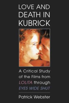 Paperback Love and Death in Kubrick: A Critical Study of the Films from Lolita through Eyes Wide Shut Book