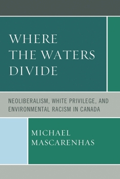 Paperback Where the Waters Divide: Neoliberalism, White Privilege, and Environmental Racism in Canada Book