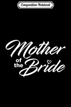Composition Notebook: Mother Of The Bride Wedding Party  Journal/Notebook Blank Lined Ruled 6x9 100 Pages