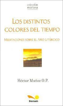 Paperback Los Distintos Colores Del Tiempo/ The Different Colors of the Time: Meditaciones Sobre El Ano Liturgico / Meditation on the Liturgic Year (Mariana) (Spanish Edition) [Spanish] Book