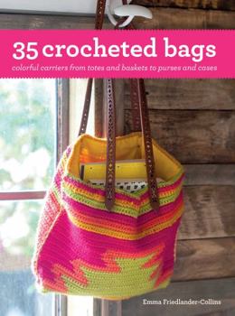 35 Crocheted Bags: Colourful carriers from totes and baskets to handbags and cases