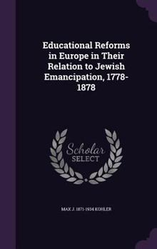 Hardcover Educational Reforms in Europe in Their Relation to Jewish Emancipation, 1778-1878 Book