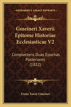 Paperback Gmeineri Xaverii Epitome Historiae Ecclesiasticae V2: Complectens Duas Epochas Posteriores (1822) [Latin] Book