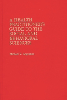 Hardcover A Health Practitioner's Guide to the Social and Behavioral Sciences Book