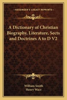 A Dictionary Of Christian Biography, Literature, Sects And Doctrines, Being A Continuation Of the Dictionary Of The Bible: Eaba-hermocrates