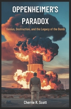 Paperback Oppenheimer's Paradox: Genius, Destruction, and the Legacy of the Bomb Book