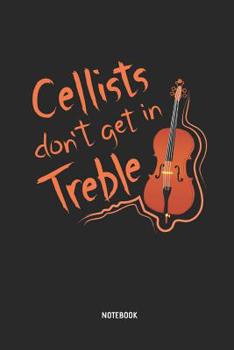 Paperback Cellists Don't Get in Treble - Notebook: Cello Journal. Great Accessories & Gift Idea for Cellists, Cello Teacher, Students & All Cello Music Lover. Book