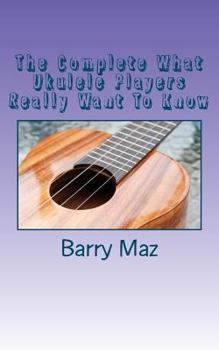 Paperback The Complete What Ukulele Players Really Want To Know Book
