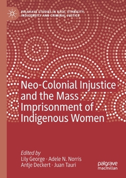 Paperback Neo-Colonial Injustice and the Mass Imprisonment of Indigenous Women Book