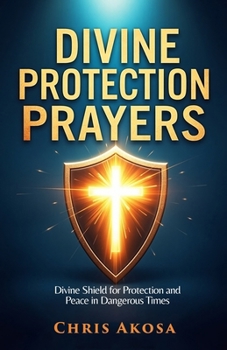 Paperback Divine Protection Prayers: Divine Shield for Protection and Peace in Dangerous Times Book
