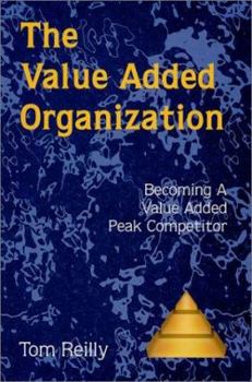 Paperback The Value Added Organization : Becoming a Value Added Peak Competitor Book
