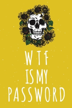 Paperback WTF Is My Password: Password Organizer Notebook: Internet Password Logbook/ Skull Notebook, Skull Horror Lover/ Organizer, Log Book & Note Book