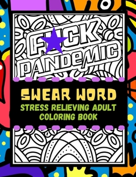 Paperback Swear Word Stress Relieving Adult Coloring Book: Color Away Pandemic Chaos! Stress Relieving and Relaxing Coloring Pages to Help You Deal with the Cra Book