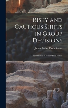 Hardcover Risky and Cautious Shifts in Group Decisions: The Influence of Widely Held Values Book