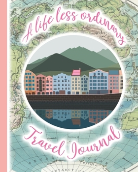 Paperback A life less ordinary travel journal: A guided log book for recording travels, road trips, camping, glamping, caravanning, RV trips, memories and adven Book