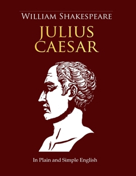 Paperback Julius Caesar In Plain and Simple English: A Modern Translation and the Original Version (Side-By-Side Edition) Book