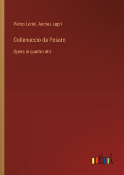Collenuccio da Pesaro: Opera in quattro atti (Italian Edition)