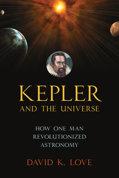 Paperback Kepler and the Universe: How One Man Revolutionized Astronomy Book