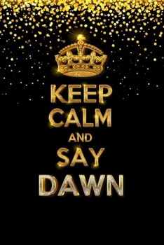 Paperback DAWN Golden Keep Calm Notebook Journal Personal Diary Personalized Name 120 pages Lined (6x9 inches) (15x23 cm) Book