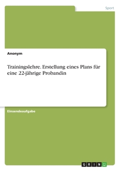 Paperback Trainingslehre. Erstellung eines Plans für eine 22-jährige Probandin [German] Book