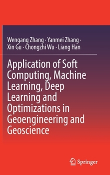 Hardcover Application of Soft Computing, Machine Learning, Deep Learning and Optimizations in Geoengineering and Geoscience Book