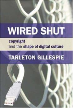 Hardcover Wired Shut: Copyright and the Shape of Digital Culture Book
