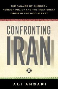 Hardcover Confronting Iran: The Failure of American Foreign Policy and the Next Great Crisis in the Middle East Book