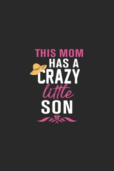 this mom has a crazy little son: Perfect For Mother's Day Gifts, Mummy, stepmother, Grandmother | Moms Memoirs Log, Daily Routine book for mom (6x9 120 pages))