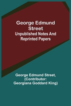 Paperback George Edmund Street: Unpublished Notes and Reprinted Papers Book