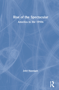 Hardcover Rise of the Spectacular: America in the 1950s Book