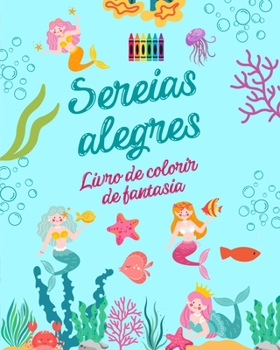 Paperback Sereias alegres: Livro de colorir de fantasia Desenhos fofos de sereias para crianças de 3 a 9 anos de idade: Incrível coleção de cenas [Portuguese] Book